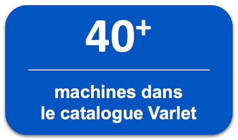 Plus de 40 machines dans le catalogue Varlet